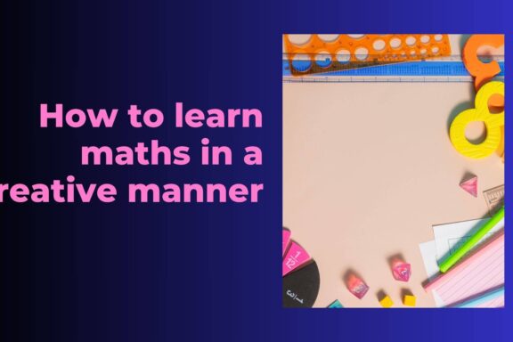 How to learn maths in a creative manner