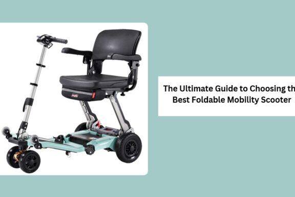 The Ultimate Guide to Choosing the Best Foldable Mobility Scooter